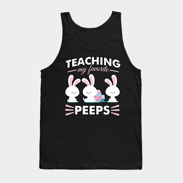 Teaching My Favorite Peeps - Teacher Appreciation Gift Tank Top by SiGo